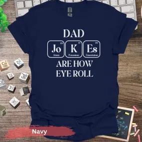 Dad Jokes Are How Eye Roll T-Shirt